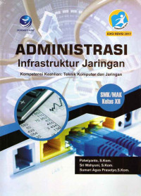 Administrasi Infrastruktur Jaringan Kompetensi Keahlian Teknik Komputer dan Jaringan SMK-MAK Kelas XII Edisi Revisi 2017