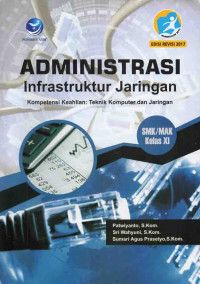 Administrasi Infrastruktur Jaringan Kompetensi Keahlian : Teknik Komputer dan Jaringan SMK-MAK Kelas XI Edisi Revisi 2017