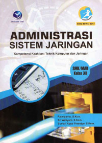 Administrasi Sistem Jaringan Program Keahlian Teknik Komputer dan Informatika Kompetensi Keahlian Teknik Komputer dan Jaringan SMK-MAK Kelas XII Edisi Revisi 2017