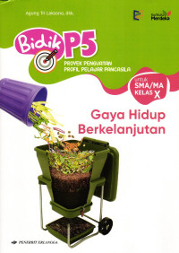 Bidik P5: Gaya Hidup Berkelanjutan Untuk SMA/MA Kelas X