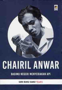 Chairil Anwar ( Bagimu Negeri Menyediakan Api )