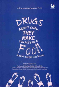 Drugs Aren't Cool, They Make You Act Like A Fool!