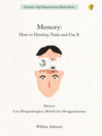 Memory: How To Develop, Train And Use It