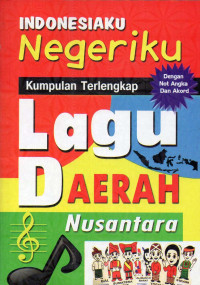 Indonesiaku Negeriku Kumpulan Terlengkap Lagu Daerah Nusantara