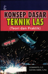 Konsep Dasar Teknik Las ( Teori dan Praktik )