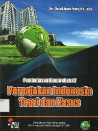 Pembahasan Komprehensif Perpajakan Indonesia Teori dan Kasus