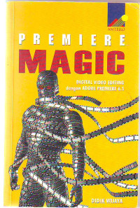 Premiere Magic Digital Video Editing dengan Adobe Premiere 6.5