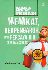 Rahasia Menjadi Pribadi Memikat, Berpengaruh dan Percaya Diri di Segala Situasi