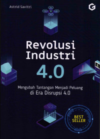 Revolusi Industri 4.0: Mengubah Tantangan Menjadi Peluang di Era Disrupsi 4.0