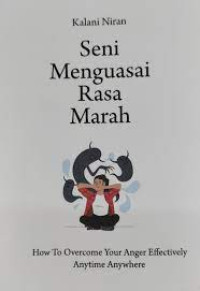 Seni Menguasai Rasa Marah: How To Overcome Your Anger Effevtively Anytime Anywhere