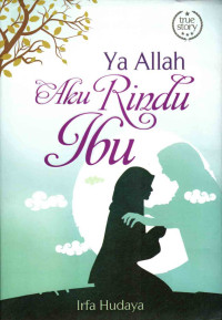 Ya Allah Aku Rindu Ibu