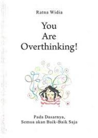 You Are Overthinking! Pada dasarnya, semua akan baik-baik saja