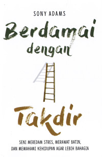 Berdamai Dengan Takdir: Seni Meredam Stres, Merawat Batin, Dan Memahami Kehidupan Agar Lebih Bahagia