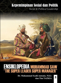 Ensiklopedia Leadership & Manajemen Muhammad SAW '' The Super Leader Super Manager '' Kepemimpinan Sosial dan Politik Jilid 5