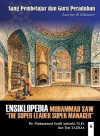 Ensiklopedia Leadership & Manajemen Muhammad SAW '' The Super Leader Super Manager '' Sang Pembelajar dan Guru Peradaban Jilid 6