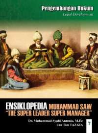 Ensiklopedia Leadership & Manajemen Muhammad SAW '' The Super Leader Super Manager '' Pengembangan Hukum Jilid 7